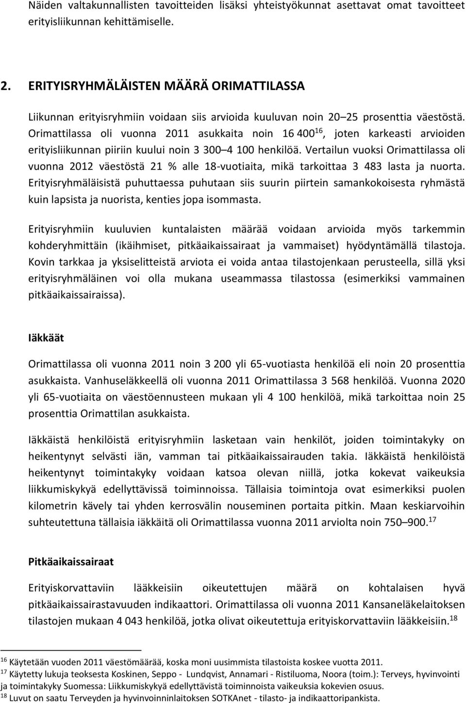 Orimattilassa oli vuonna 2011 asukkaita noin 16 400 16, joten karkeasti arvioiden erityisliikunnan piiriin kuului noin 3 300 4 100 henkilöä.