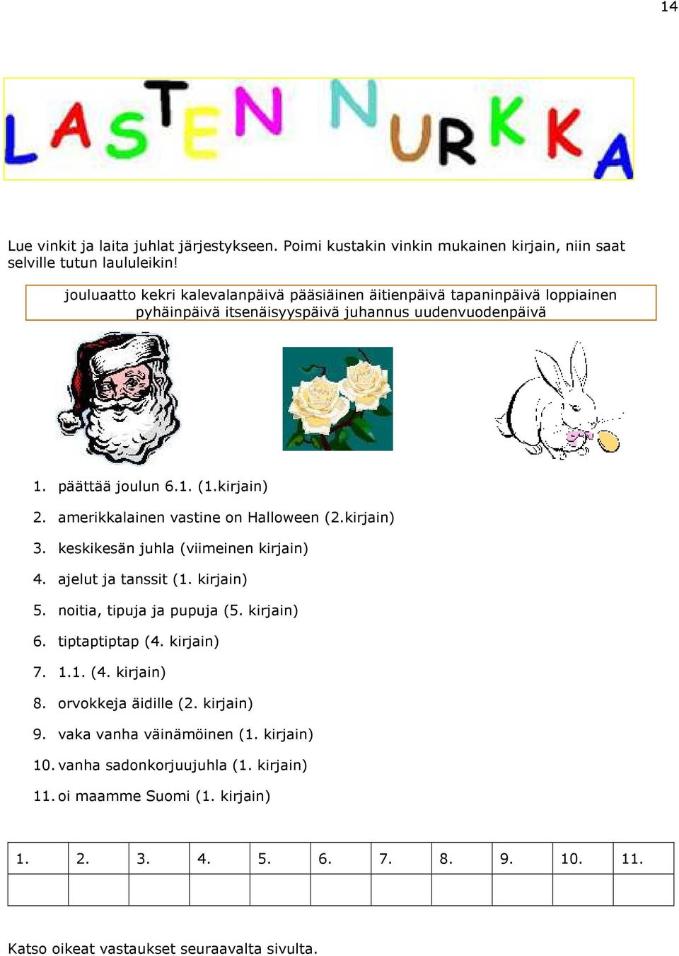 amerikkalainen vastine on Halloween (2.kirjain) 3. keskikesän juhla (viimeinen kirjain) 4. ajelut ja tanssit (1. kirjain) 5. noitia, tipuja ja pupuja (5. kirjain) 6. tiptaptiptap (4.