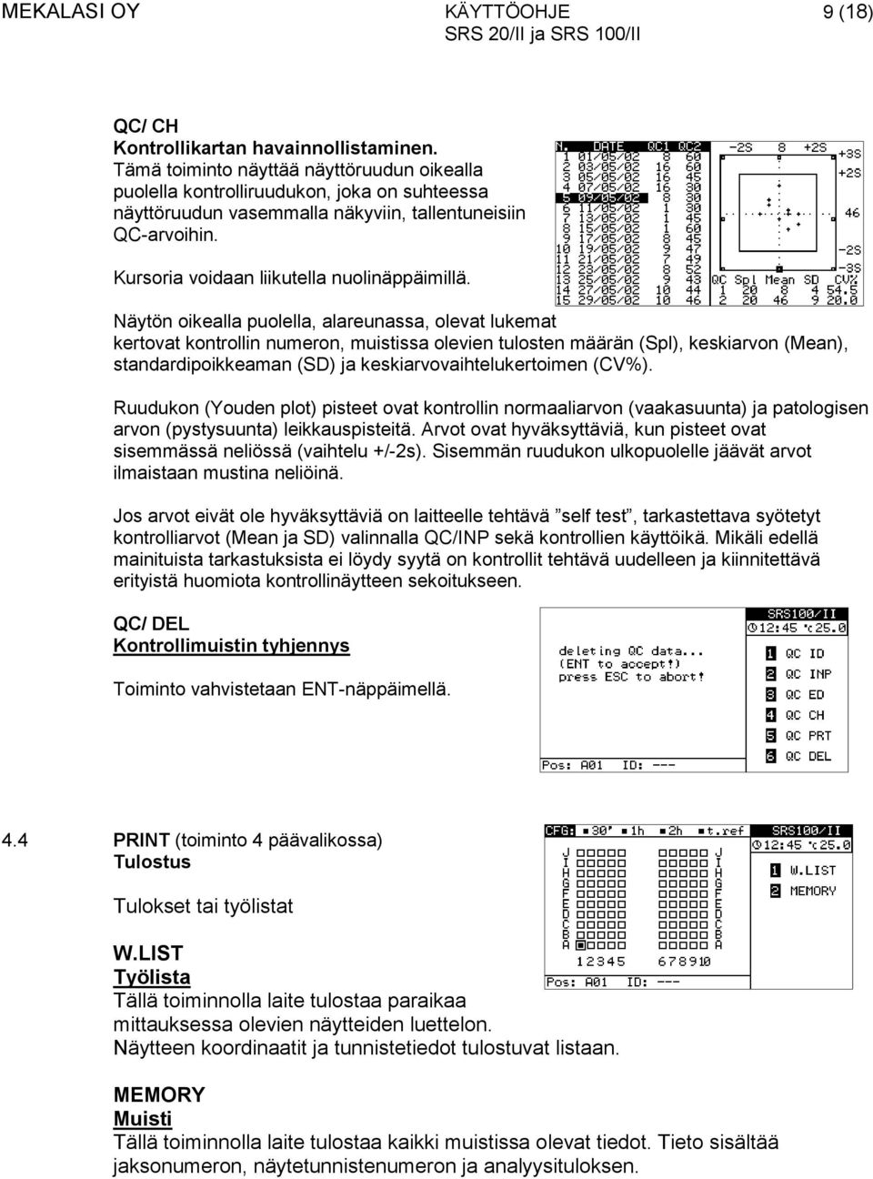 Näytön oikealla puolella, alareunassa, olevat lukemat kertovat kontrollin numeron, muistissa olevien tulosten määrän (Spl), keskiarvon (Mean), standardipoikkeaman (SD) ja keskiarvovaihtelukertoimen