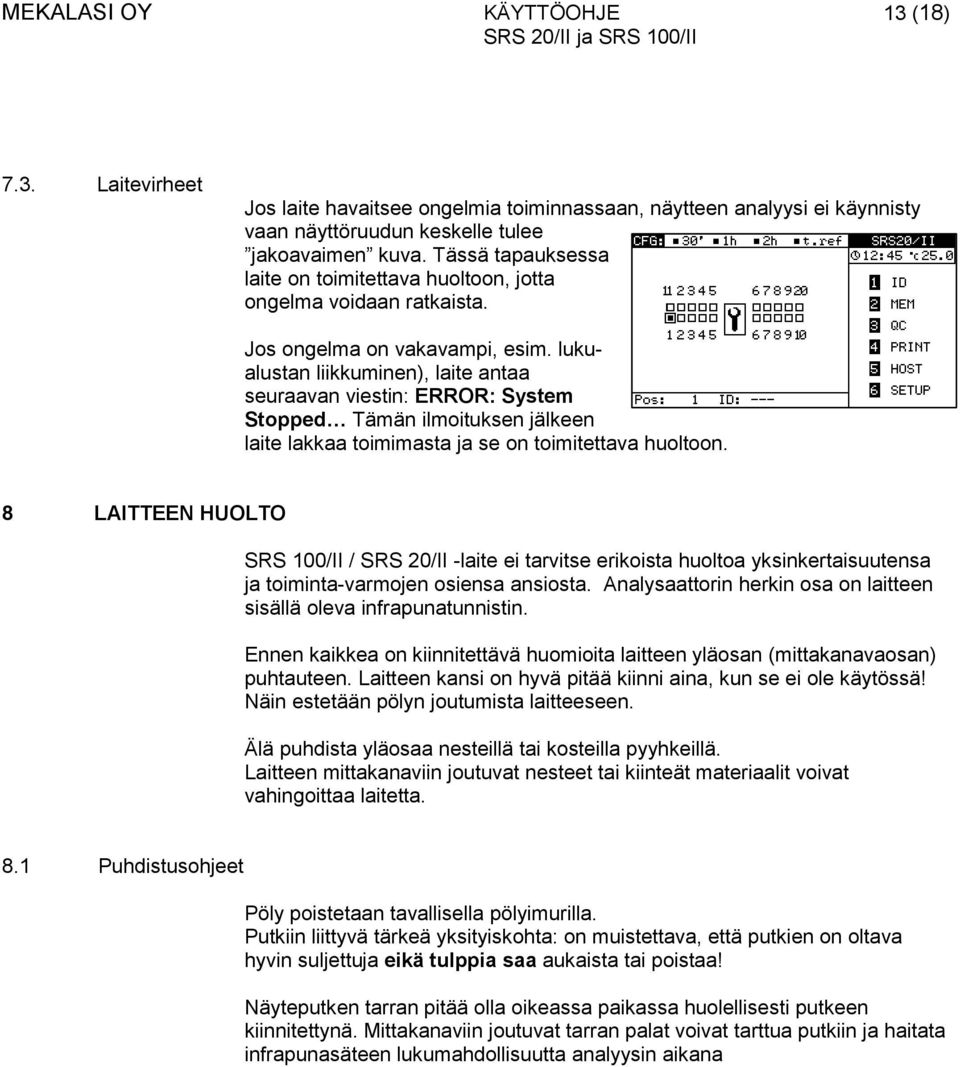 lukualustan liikkuminen), laite antaa seuraavan viestin: ERROR: System Stopped Tämän ilmoituksen jälkeen laite lakkaa toimimasta ja se on toimitettava huoltoon.