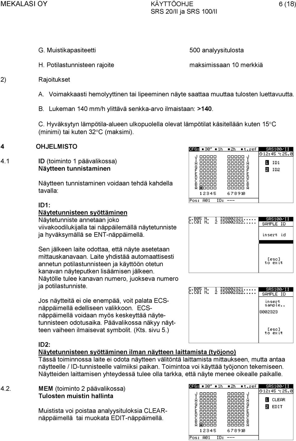 Hyväksytyn lämpötila-alueen ulkopuolella olevat lämpötilat käsitellään kuten 15 C (minimi) tai kuten 32 C (maksimi). 4 OHJELMISTO 4.