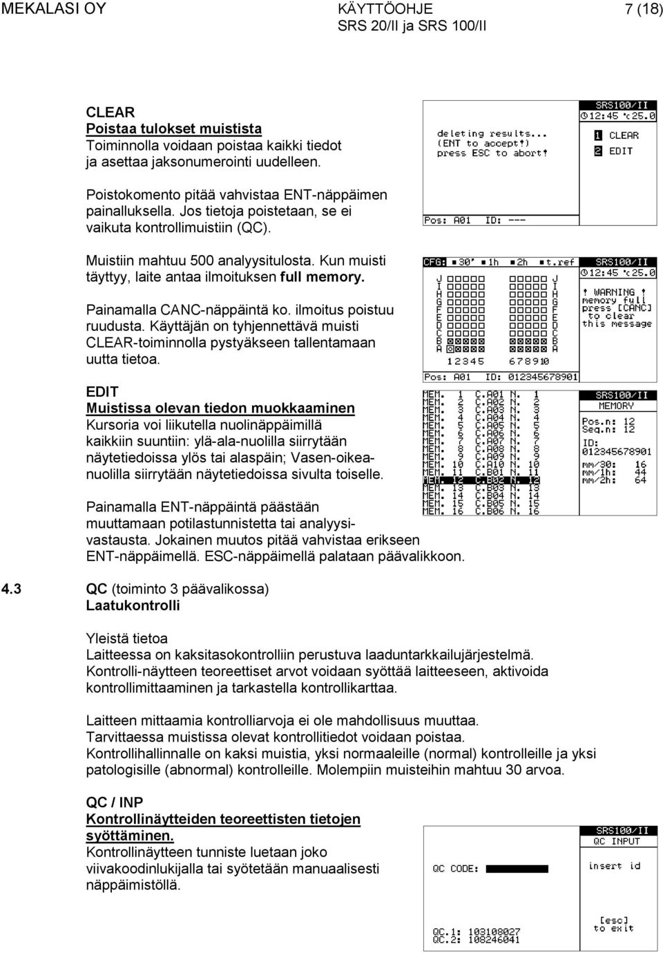 ilmoitus poistuu ruudusta. Käyttäjän on tyhjennettävä muisti CLEAR-toiminnolla pystyäkseen tallentamaan uutta tietoa.