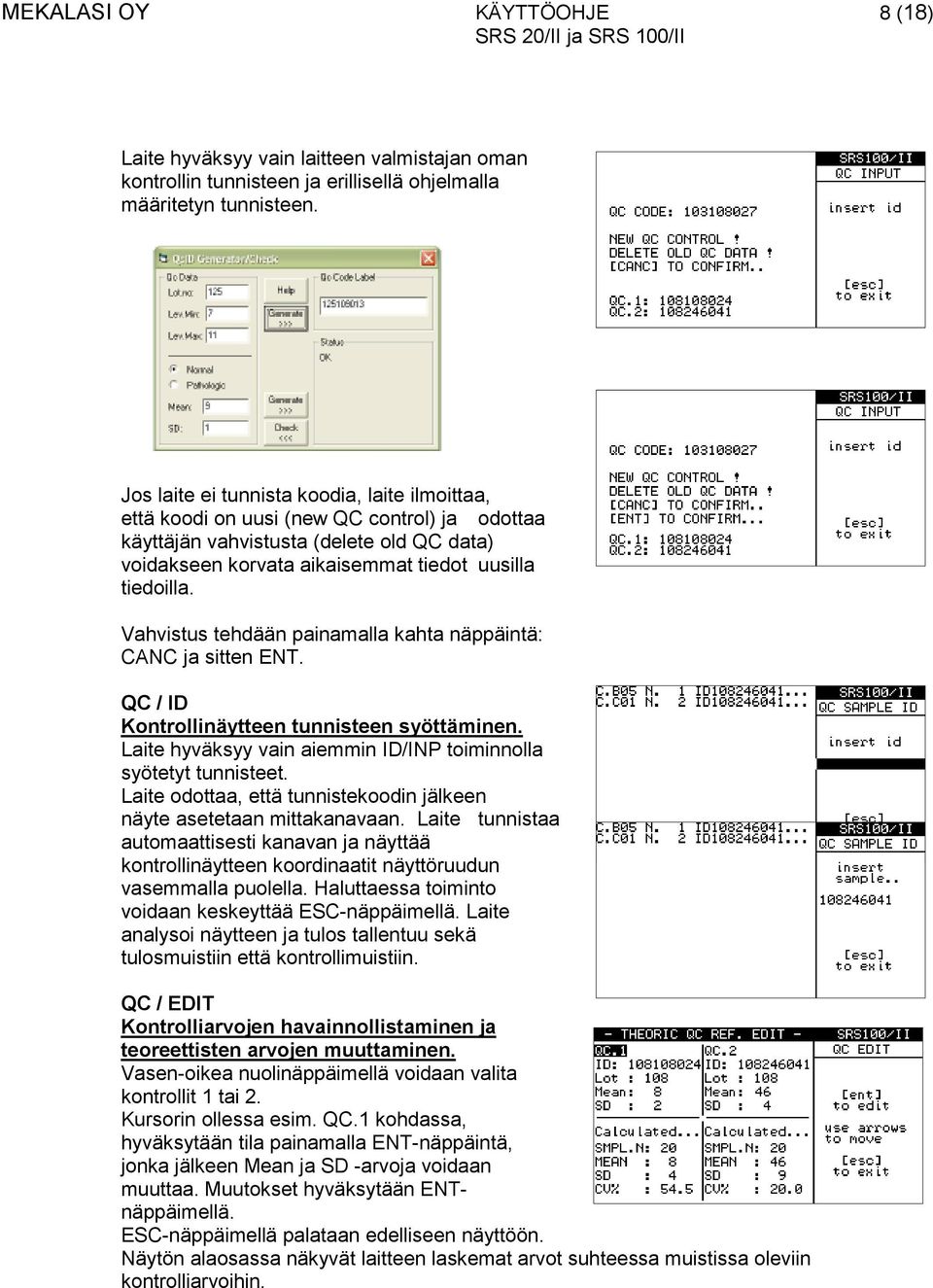 Vahvistus tehdään painamalla kahta näppäintä: CANC ja sitten ENT. QC / ID Kontrollinäytteen tunnisteen syöttäminen. Laite hyväksyy vain aiemmin ID/INP toiminnolla syötetyt tunnisteet.