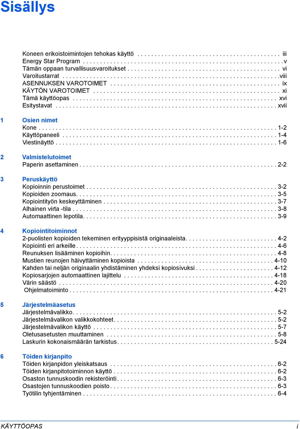 ...................................................... xi Tämä käyttöopas............................................................ xvi Esitystavat................................................................. xvii Osien nimet Kone.