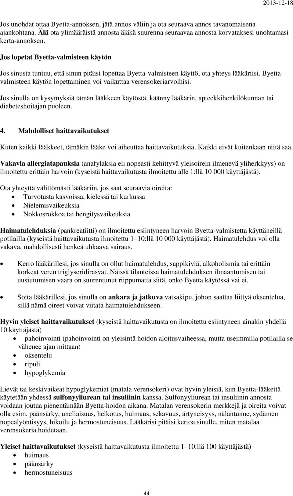 Jos lopetat Byetta-valmisteen käytön Jos sinusta tuntuu, että sinun pitäisi lopettaa Byetta-valmisteen käyttö, ota yhteys lääkäriisi.