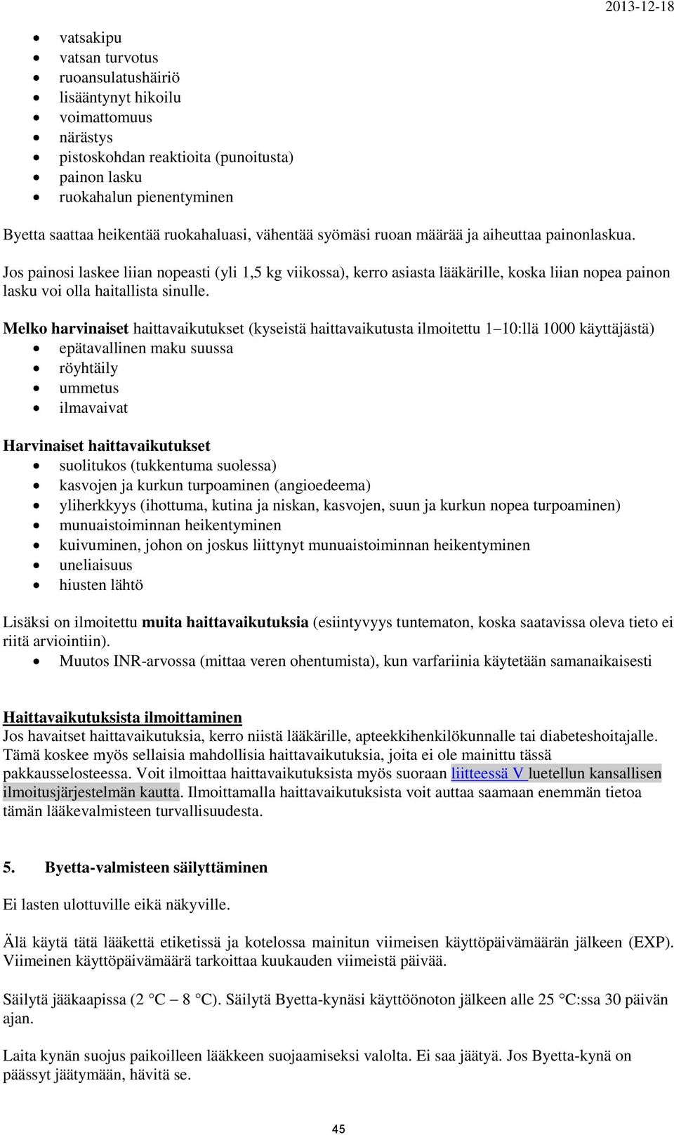 Jos painosi laskee liian nopeasti (yli 1,5 kg viikossa), kerro asiasta lääkärille, koska liian nopea painon lasku voi olla haitallista sinulle.