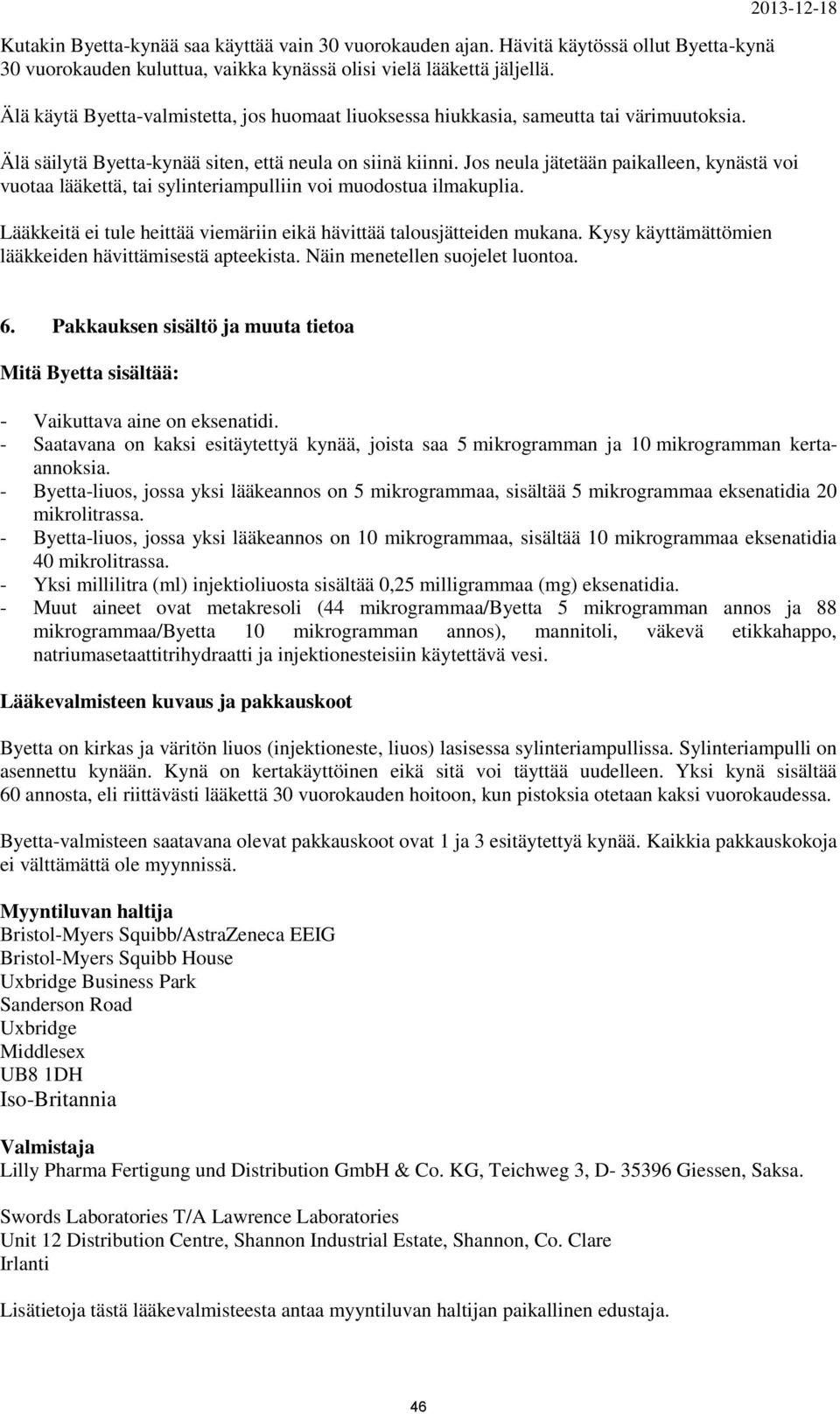 Jos neula jätetään paikalleen, kynästä voi vuotaa lääkettä, tai sylinteriampulliin voi muodostua ilmakuplia. Lääkkeitä ei tule heittää viemäriin eikä hävittää talousjätteiden mukana.