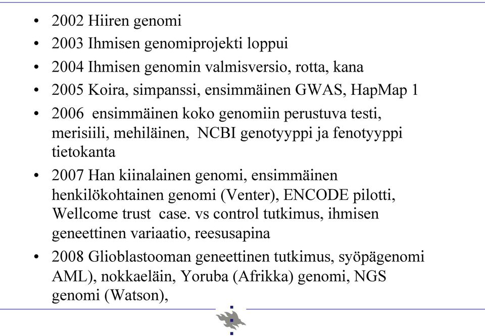 kiinalainen genomi, ensimmäinen henkilökohtainen genomi (Venter), ENCODE pilotti, Wellcome trust case.