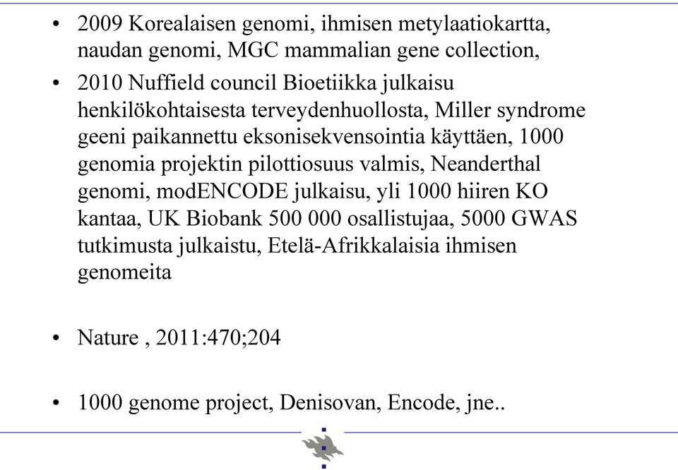 projektin pilottiosuus valmis, Neanderthal genomi, modencode julkaisu, yli 1000 hiiren KO kantaa, UK Biobank 500 000 osallistujaa,