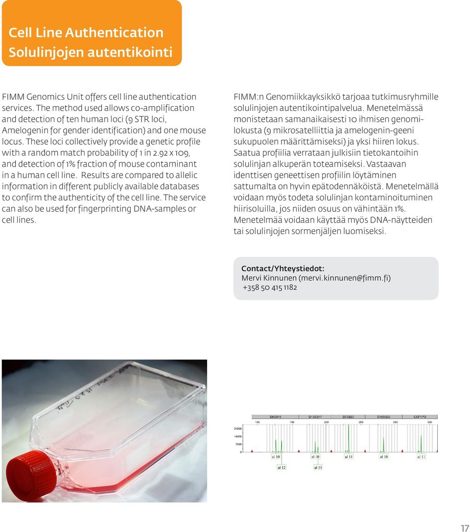 These loci collectively provide a genetic profile with a random match probability of 1 in 2.92 x 109, and detection of 1% fraction of mouse contaminant in a human cell line.