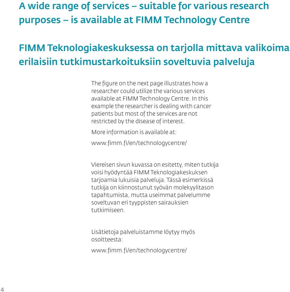 In this example the researcher is dealing with cancer patients but most of the services are not restricted by the disease of interest. More information is available at: www.fimm.