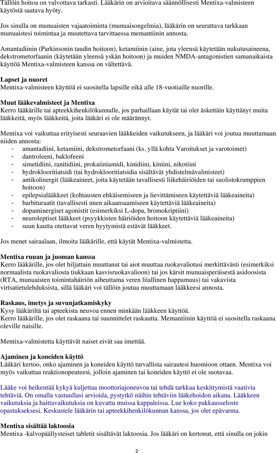 Amantadiinin (Parkinsonin taudin hoitoon), ketamiinin (aine, jota yleensä käytetään nukutusaineena, dekstrometorfaanin (käytetään yleensä yskän hoitoon) ja muiden NMDA-antagonistien samanaikaista