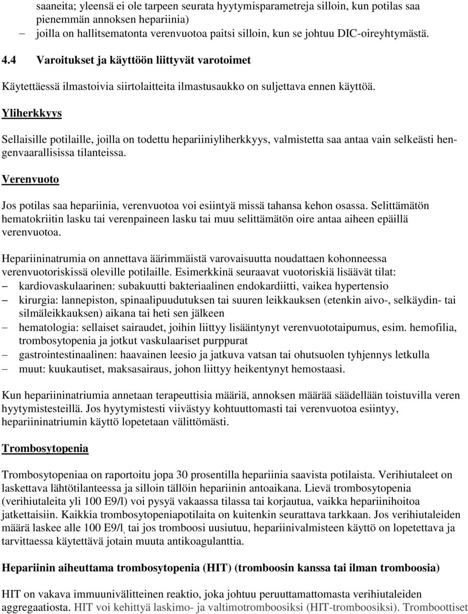 Yliherkkyys Sellaisille potilaille, joilla on todettu hepariiniyliherkkyys, valmistetta saa antaa vain selkeästi hengenvaarallisissa tilanteissa.