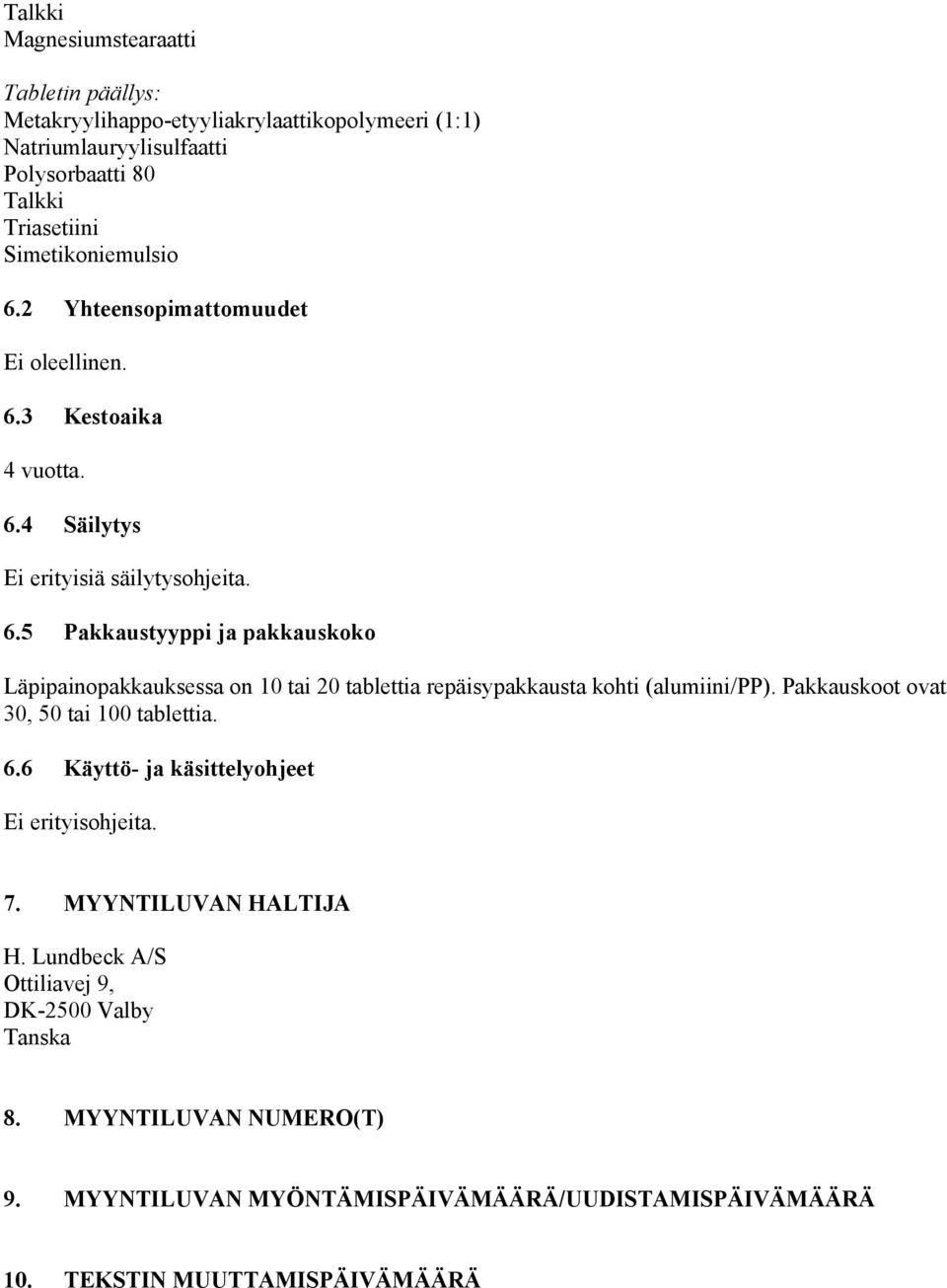 Pakkauskoot ovat 30, 50 tai 100 tablettia. 6.6 Käyttö- ja käsittelyohjeet Ei erityisohjeita. 7. MYYNTILUVAN HALTIJA H. Lundbeck A/S Ottiliavej 9, DK-2500 Valby Tanska 8.