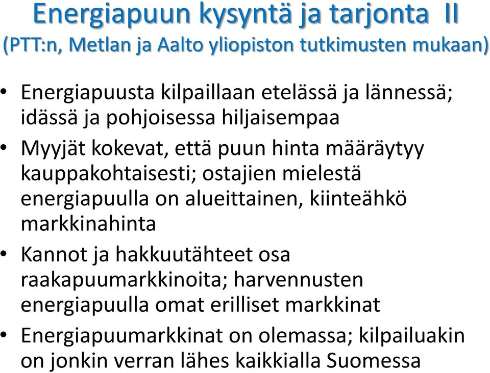 mielestä energiapuulla on alueittainen, kiinteähkö markkinahinta Kannot ja hakkuutähteet osa raakapuumarkkinoita;