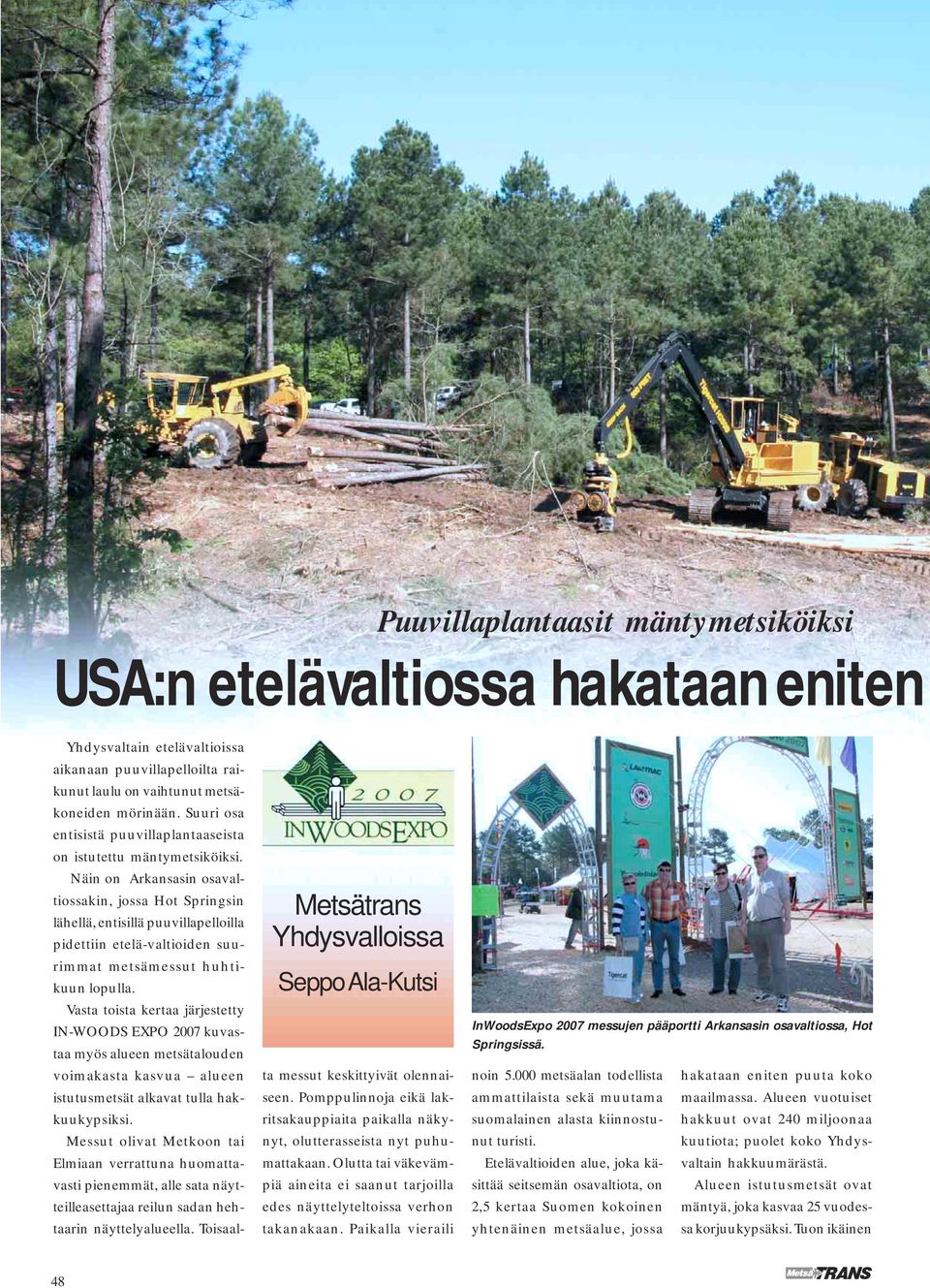 Näin on Arkansasin osavaltiossakin, jossa Hot Springsin lähellä, entisillä puuvillapelloilla pidettiin etelä-valtioiden suurimmat metsämessut huhtikuun lopulla.