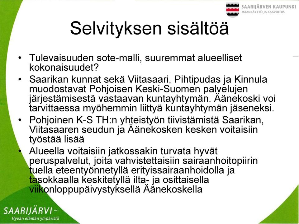 Äänekoski voi tarvittaessa myöhemmin liittyä kuntayhtymän jäseneksi.