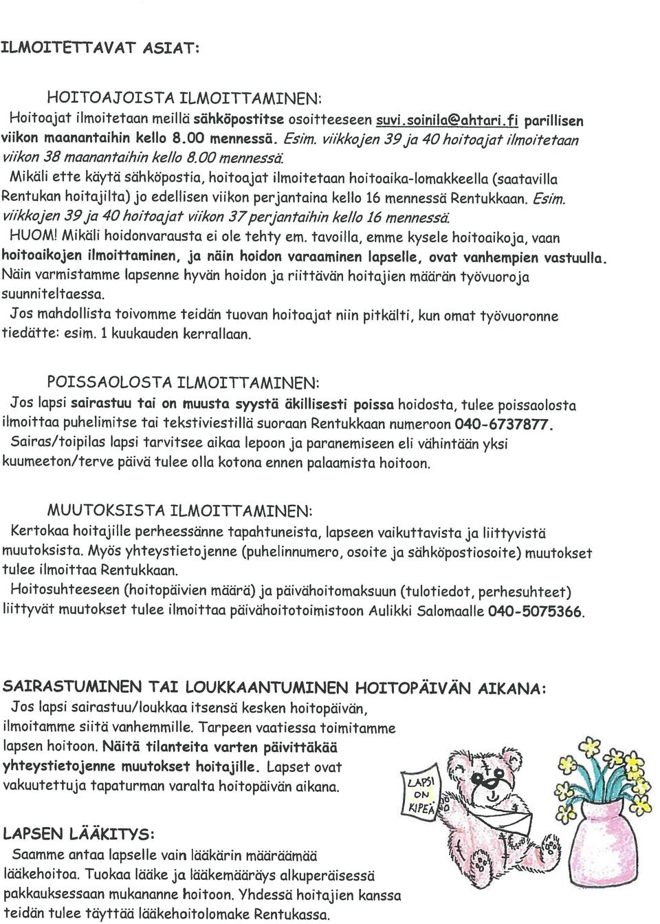 soinilaahtari.fi patillisen HOITOAJOISTA ILMOITTAMINEN: teidän tulee täyttää Idäkehoito lomake Rentukassa. LAPSEN LÄÄKITYS: pakkauksessaan mukananne hoitoon. Yhdessä hoitajien kanssa lääkehoitoa.