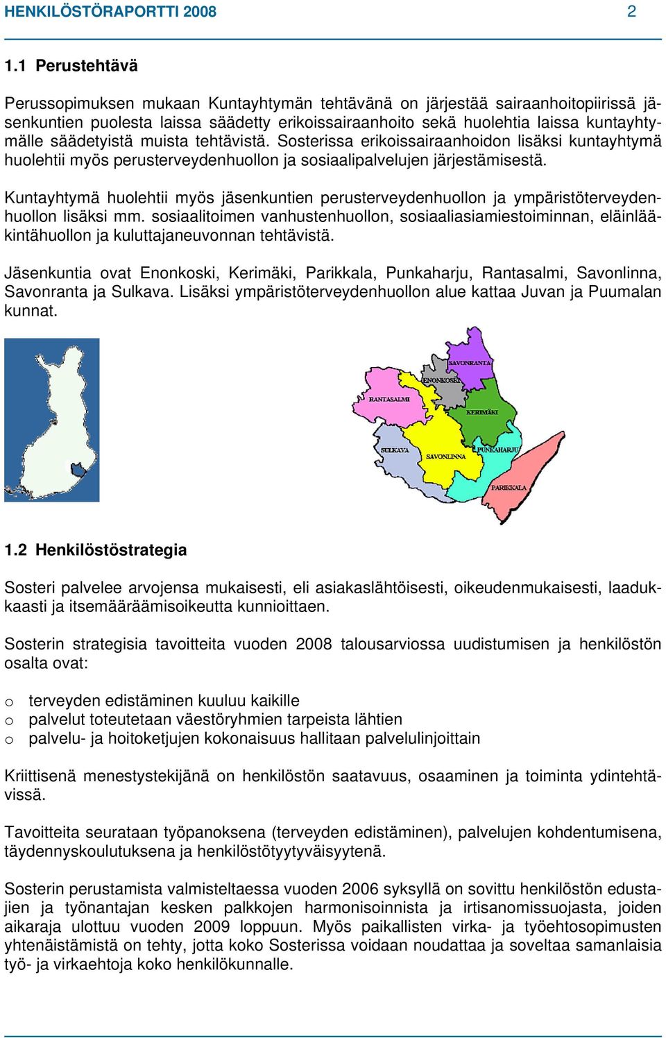 säädetyistä muista tehtävistä. Sosterissa erikoissairaanhoidon lisäksi kuntayhtymä huolehtii myös perusterveydenhuollon ja sosiaalipalvelujen järjestämisestä.