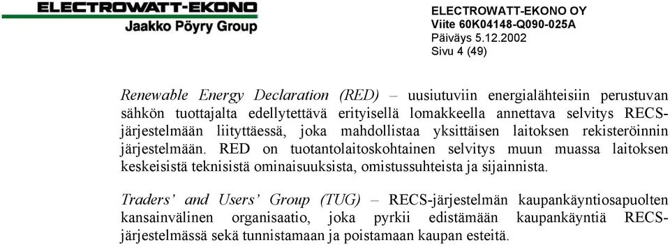 RED on tuotantolaitoskohtainen selvitys muun muassa laitoksen keskeisistä teknisistä ominaisuuksista, omistussuhteista ja sijainnista.