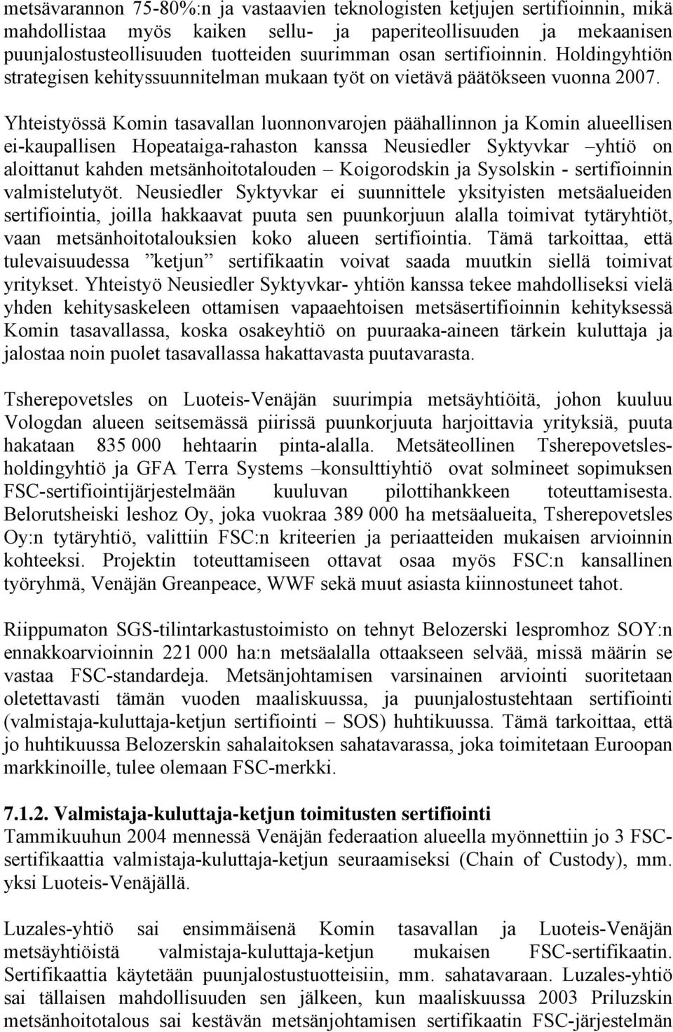 Yhteistyössä Komin tasavallan luonnonvarojen päähallinnon ja Komin alueellisen ei-kaupallisen Hopeataiga-rahaston kanssa Neusiedler Syktyvkar yhtiö on aloittanut kahden metsänhoitotalouden