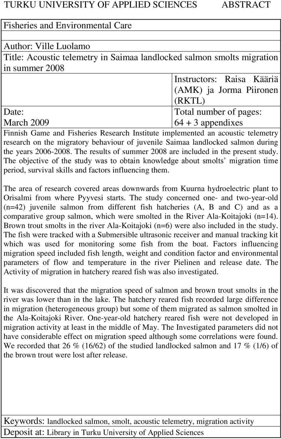 migratory behaviour of juvenile Saimaa landlocked salmon during the years 2006-2008. The results of summer 2008 are included in the present study.