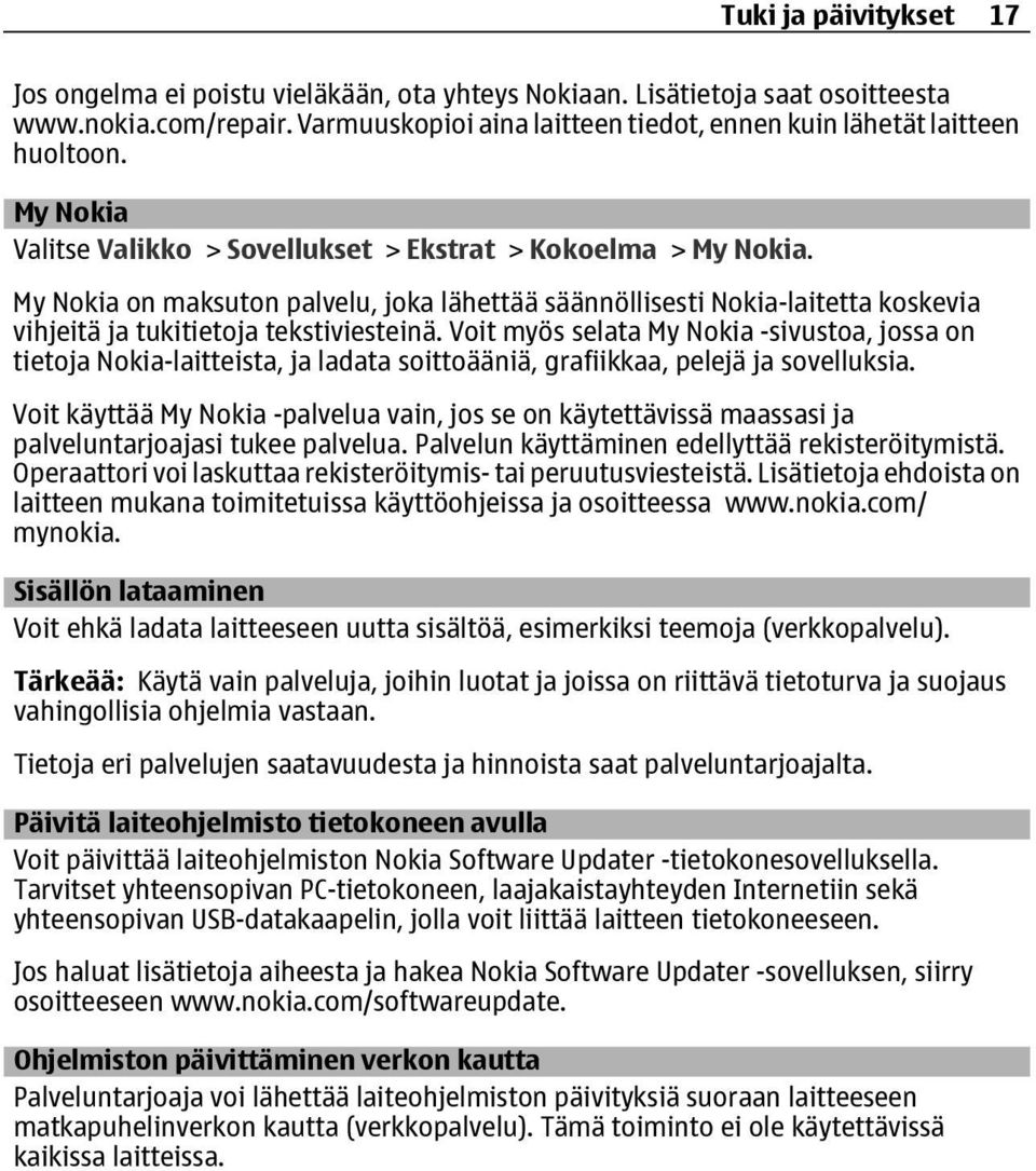 Voit myös selata My Nokia -sivustoa, jossa on tietoja Nokia-laitteista, ja ladata soittoääniä, grafiikkaa, pelejä ja sovelluksia.