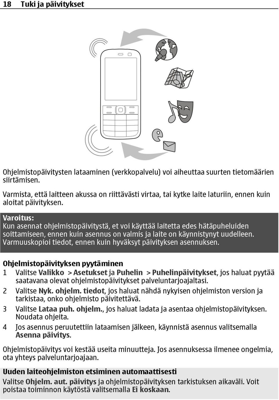 Varoitus: Kun asennat ohjelmistopäivitystä, et voi käyttää laitetta edes hätäpuheluiden soittamiseen, ennen kuin asennus on valmis ja laite on käynnistynyt uudelleen.