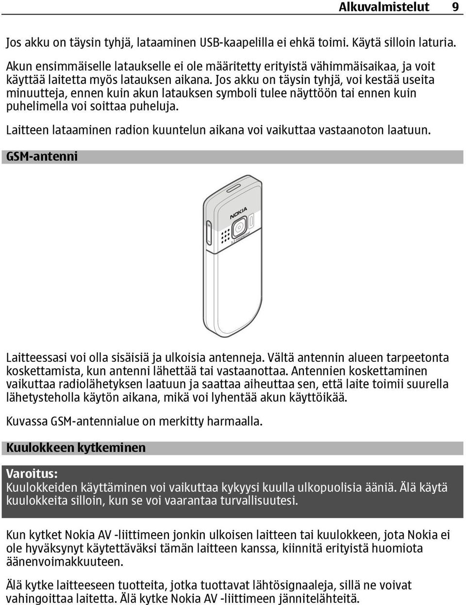 Jos akku on täysin tyhjä, voi kestää useita minuutteja, ennen kuin akun latauksen symboli tulee näyttöön tai ennen kuin puhelimella voi soittaa puheluja.