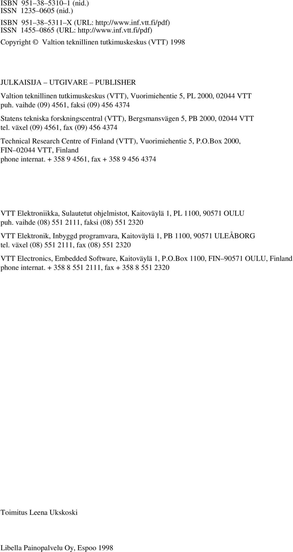 fi/pdf) Copyright Valtion teknillinen tutkimuskeskus (VTT) 1998 JULKAISIJA UTGIVARE PUBLISHER Valtion teknillinen tutkimuskeskus (VTT), Vuorimiehentie 5, PL 2000, 02044 VTT puh.