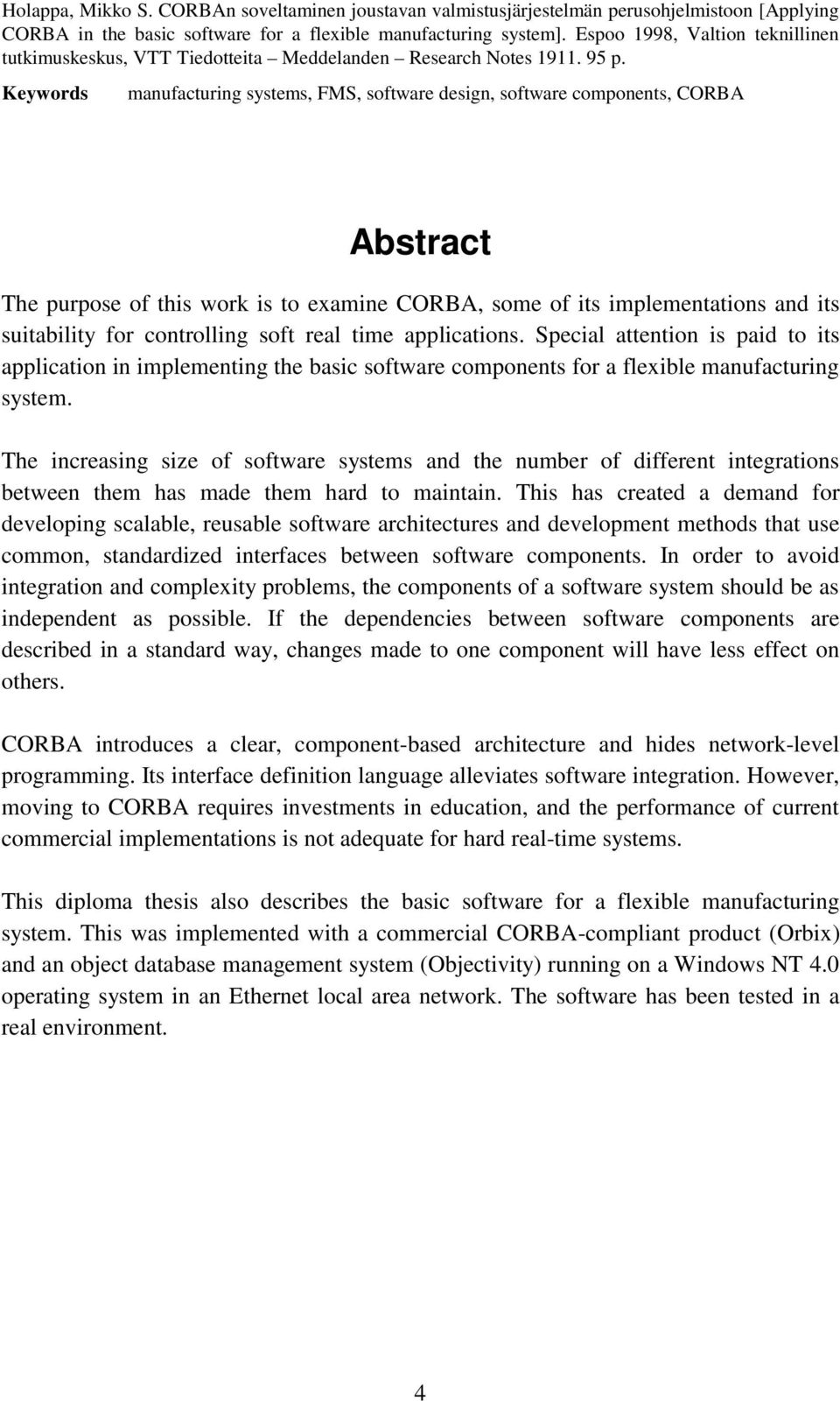 Keywords manufacturing systems, FMS, software design, software components, CORBA Abstract The purpose of this work is to examine CORBA, some of its implementations and its suitability for controlling