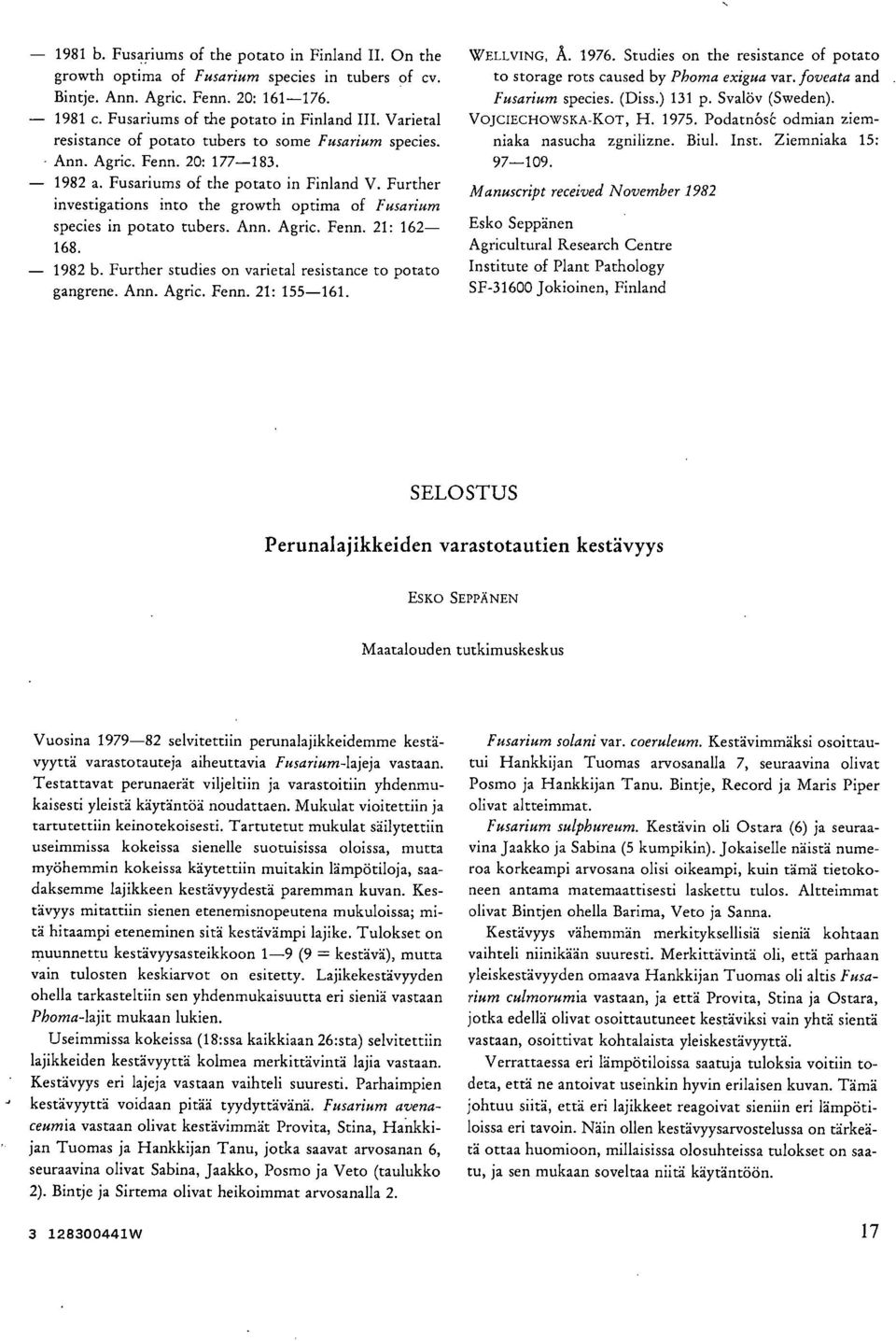 Further investigations into the growth optima of Fusarium species in potato tubers. Ann. Agric. Fenn. 21: 162-168. 1982 b. Further studies on varietal resistance to potato gangrene. Ann. Agric. Fenn. 21: 155-161.