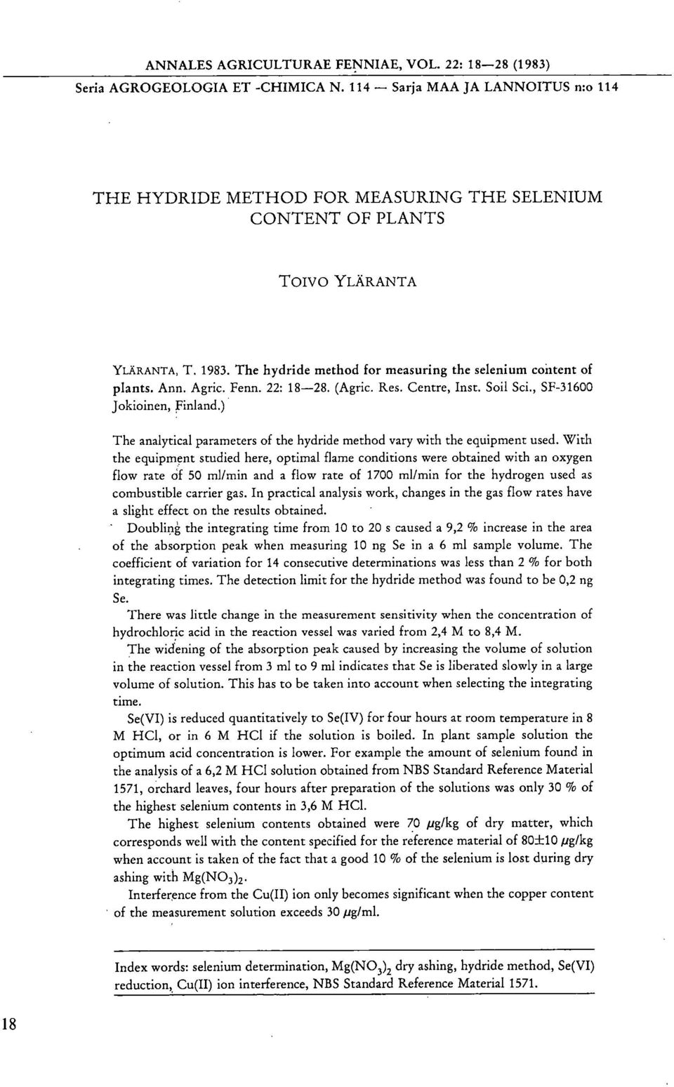 Ann. Agric. Fenn. 22: 18-28. (Agric. Res. Centre, Inst. Soil Sci., SF-31600 Jokioinen, Finland.) The analytical parameters of the hydride method vary with the equipment used.