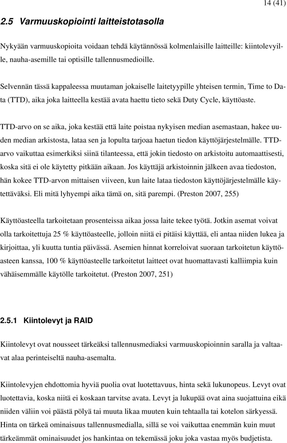 TTD-arvo on se aika, joka kestää että laite poistaa nykyisen median asemastaan, hakee uuden median arkistosta, lataa sen ja lopulta tarjoaa haetun tiedon käyttöjärjestelmälle.