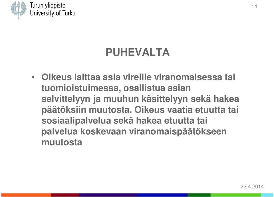 sekä hakea päätöksiin muutosta.