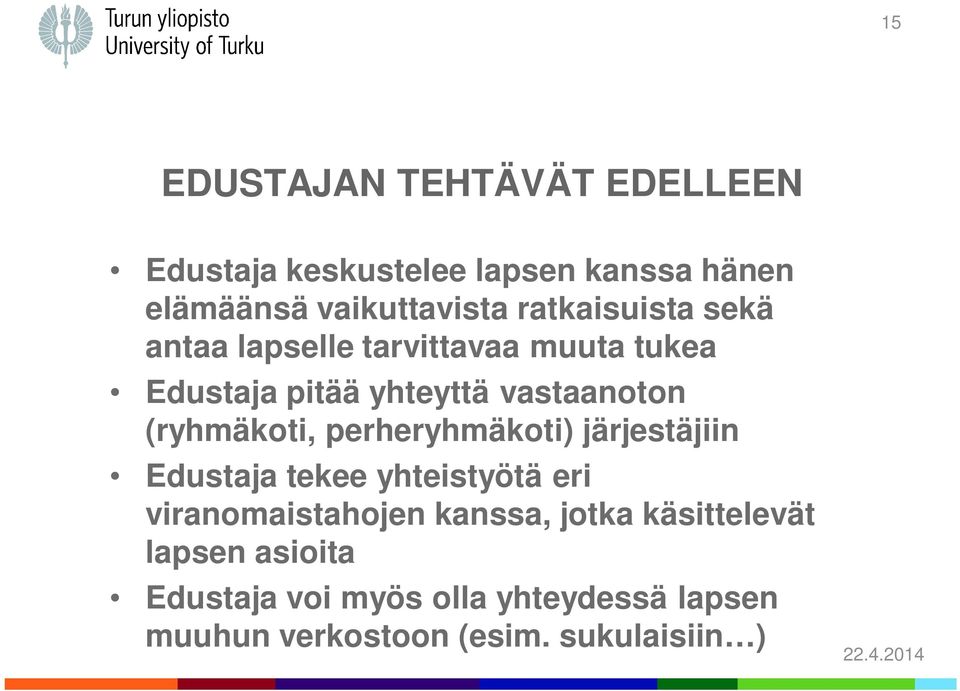 (ryhmäkoti, perheryhmäkoti) järjestäjiin Edustaja tekee yhteistyötä eri viranomaistahojen kanssa,