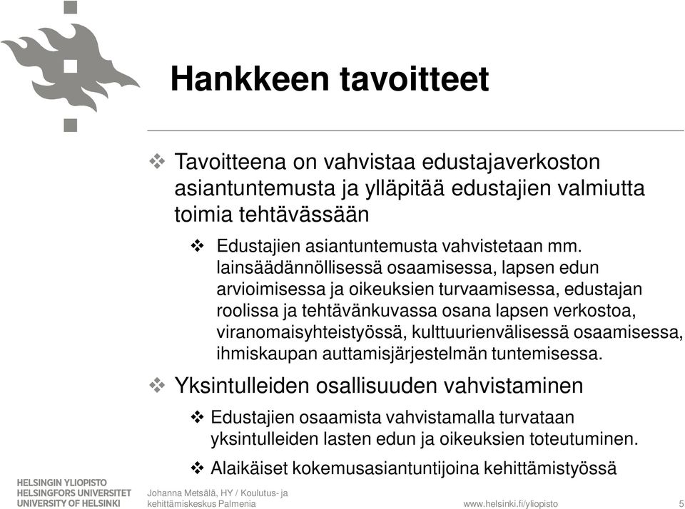 kulttuurienvälisessä osaamisessa, ihmiskaupan auttamisjärjestelmän tuntemisessa.