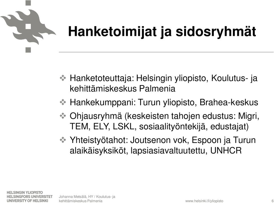 LSKL, sosiaalityöntekijä, edustajat) v Yhteistyötahot: Joutsenon vok, Espoon ja Turun alaikäisyksiköt,