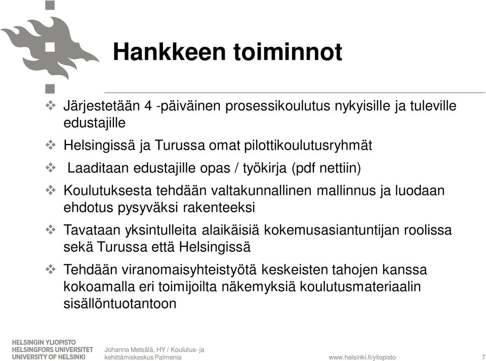 yksintulleita alaikäisiä kokemusasiantuntijan roolissa sekä Turussa että Helsingissä v Tehdään viranomaisyhteistyötä keskeisten tahojen kanssa kokoamalla