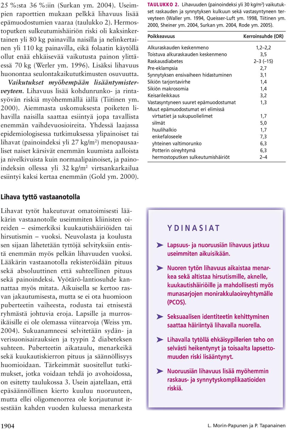 ylittäessä 70 kg (Werler ym. 1996). Lisäksi lihavuus huonontaa seulontakaikututkimusten osuvuutta. Vaikutukset myöhempään lisääntymisterveyteen.