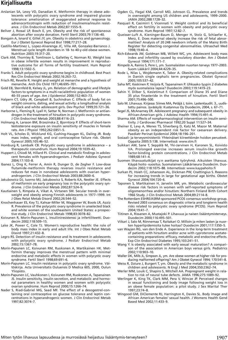 insulinemia/insulin resistance. J Clin Endocrinol Metab 2002;87:1555 9. Bellver J, Rossal LP, Bosch E, ym. Obesity and the risk of spontaneous abortion after oocyte donation.