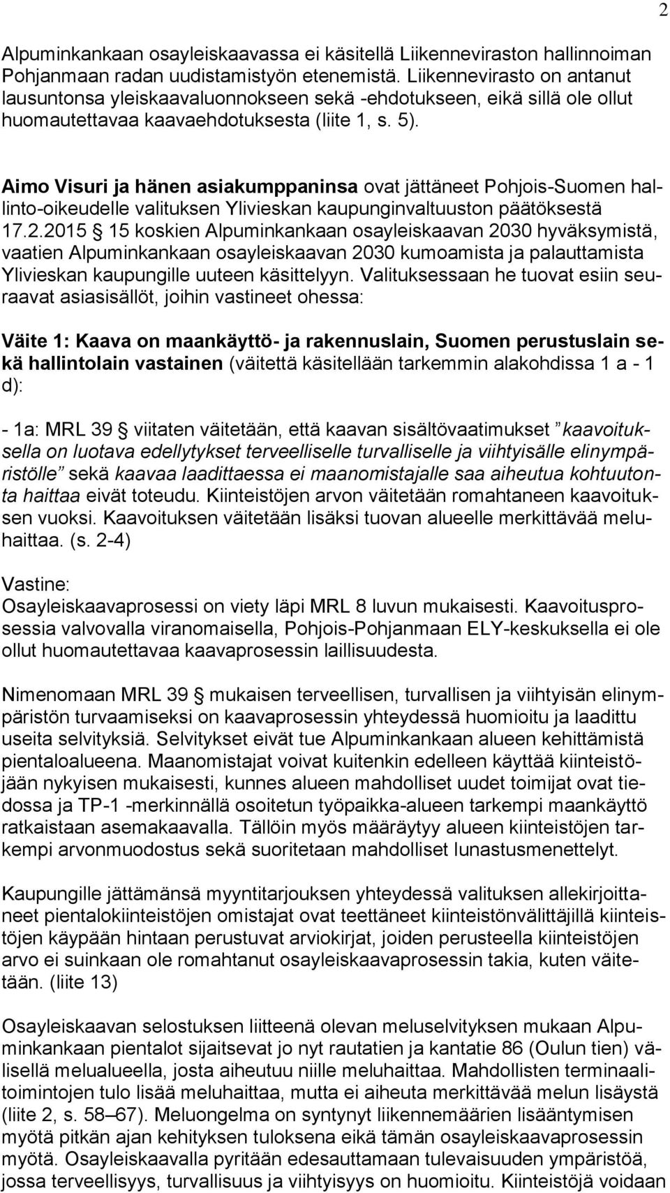 Aimo Visuri ja hänen asiakumppaninsa ovat jättäneet Pohjois-Suomen hallinto-oikeudelle valituksen Ylivieskan kaupunginvaltuuston päätöksestä 17.2.