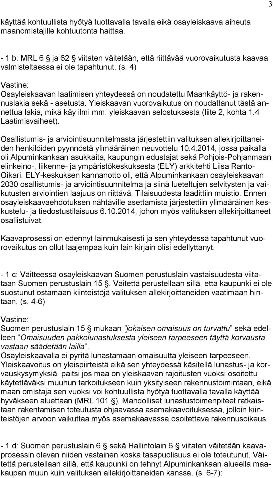 4) Osayleiskaavan laatimisen yhteydessä on noudatettu Maankäyttö- ja rakennuslakia sekä - asetusta. Yleiskaavan vuorovaikutus on noudattanut tästä annettua lakia, mikä käy ilmi mm.