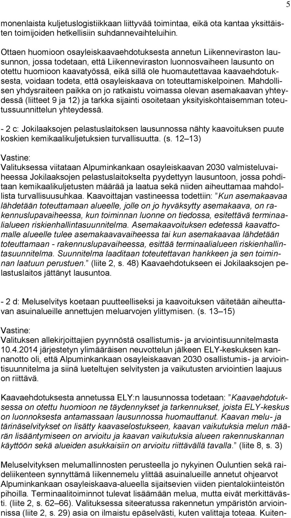 huomautettavaa kaavaehdotuksesta, voidaan todeta, että osayleiskaava on toteuttamiskelpoinen.