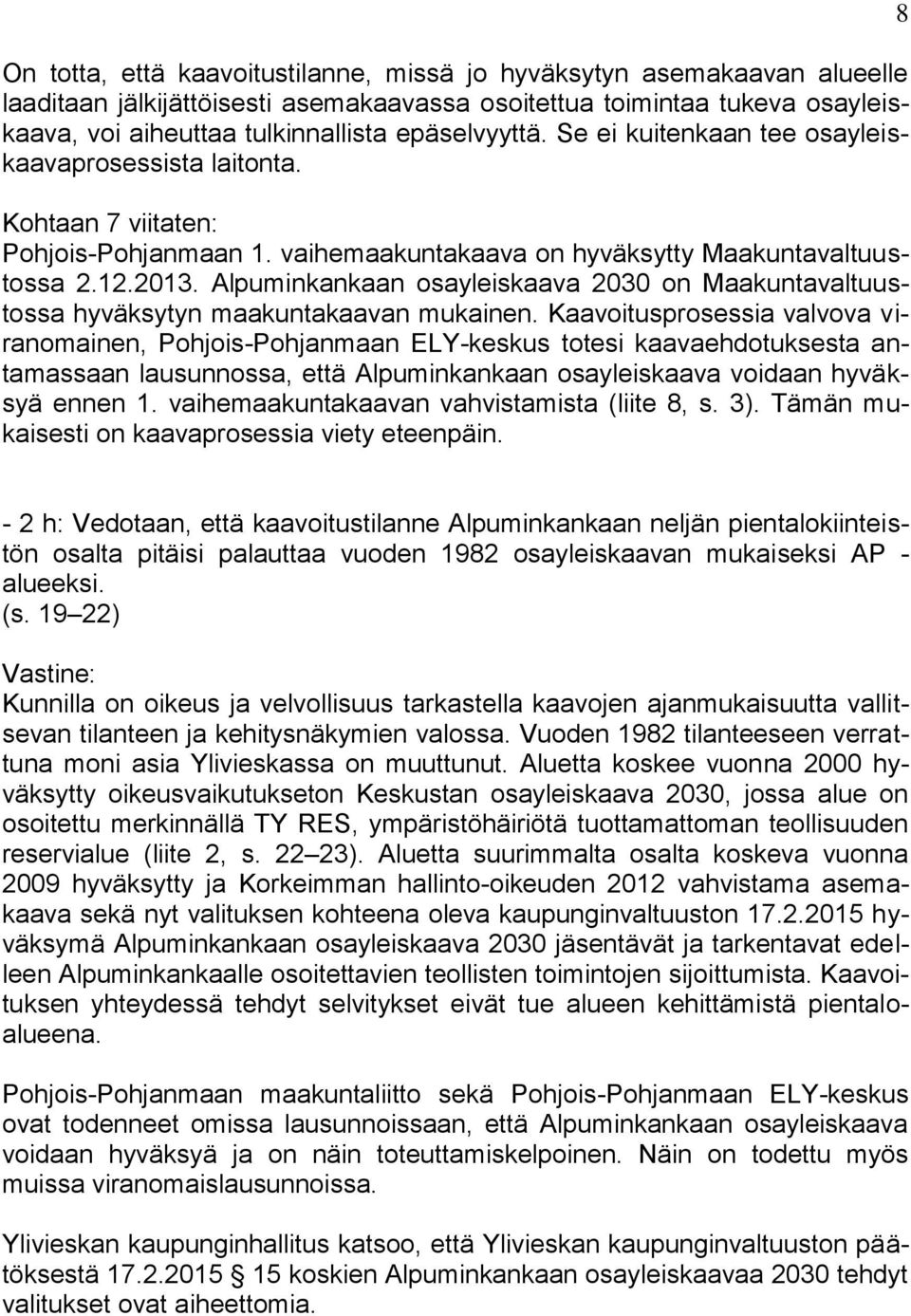 Alpuminkankaan osayleiskaava 2030 on Maakuntavaltuustossa hyväksytyn maakuntakaavan mukainen.