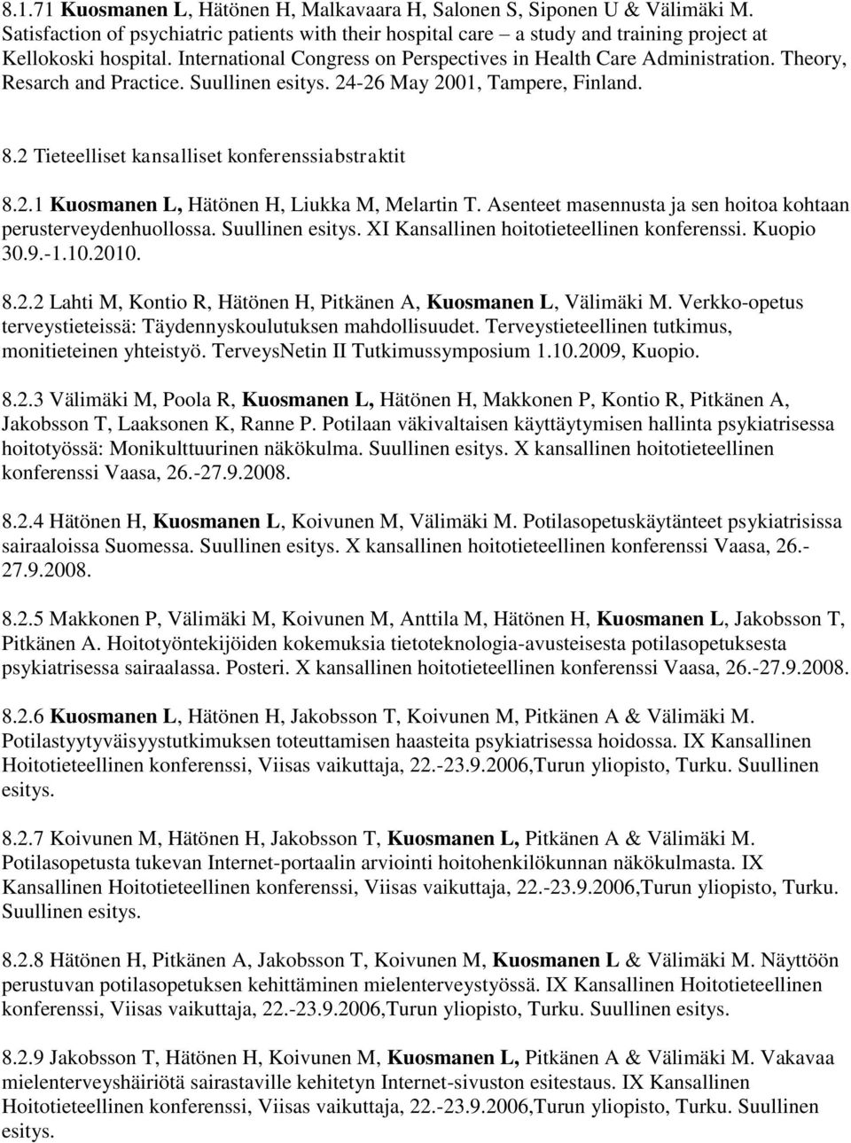 2 Tieteelliset kansalliset konferenssiabstraktit 8.2.1 Kuosmanen L, Hätönen H, Liukka M, Melartin T. Asenteet masennusta ja sen hoitoa kohtaan perusterveydenhuollossa. Suullinen esitys.