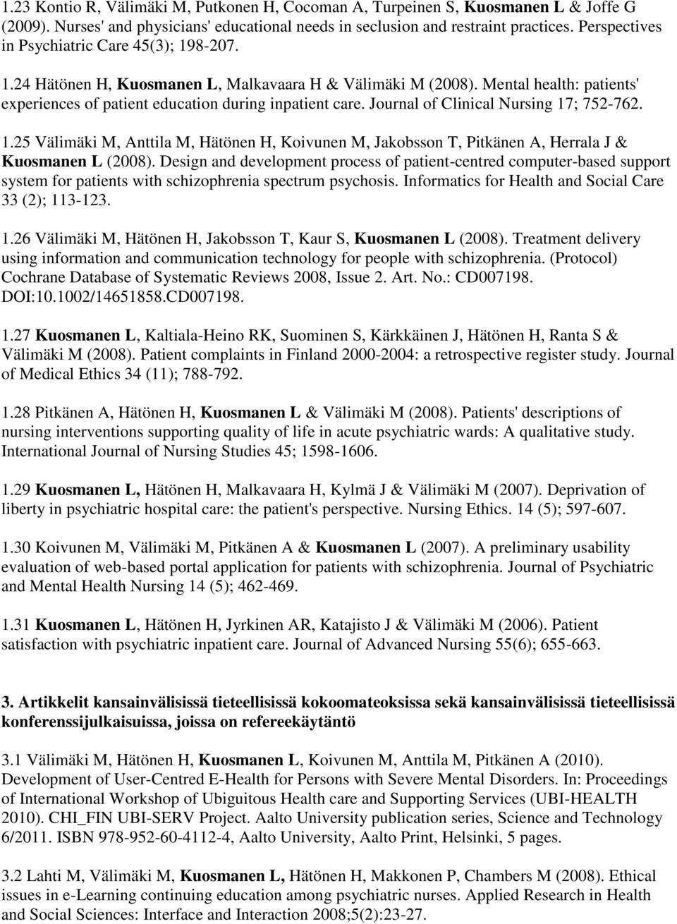 Journal of Clinical Nursing 17; 752-762. 1.25 Välimäki M, Anttila M, Hätönen H, Koivunen M, Jakobsson T, Pitkänen A, Herrala J & Kuosmanen L (2008).