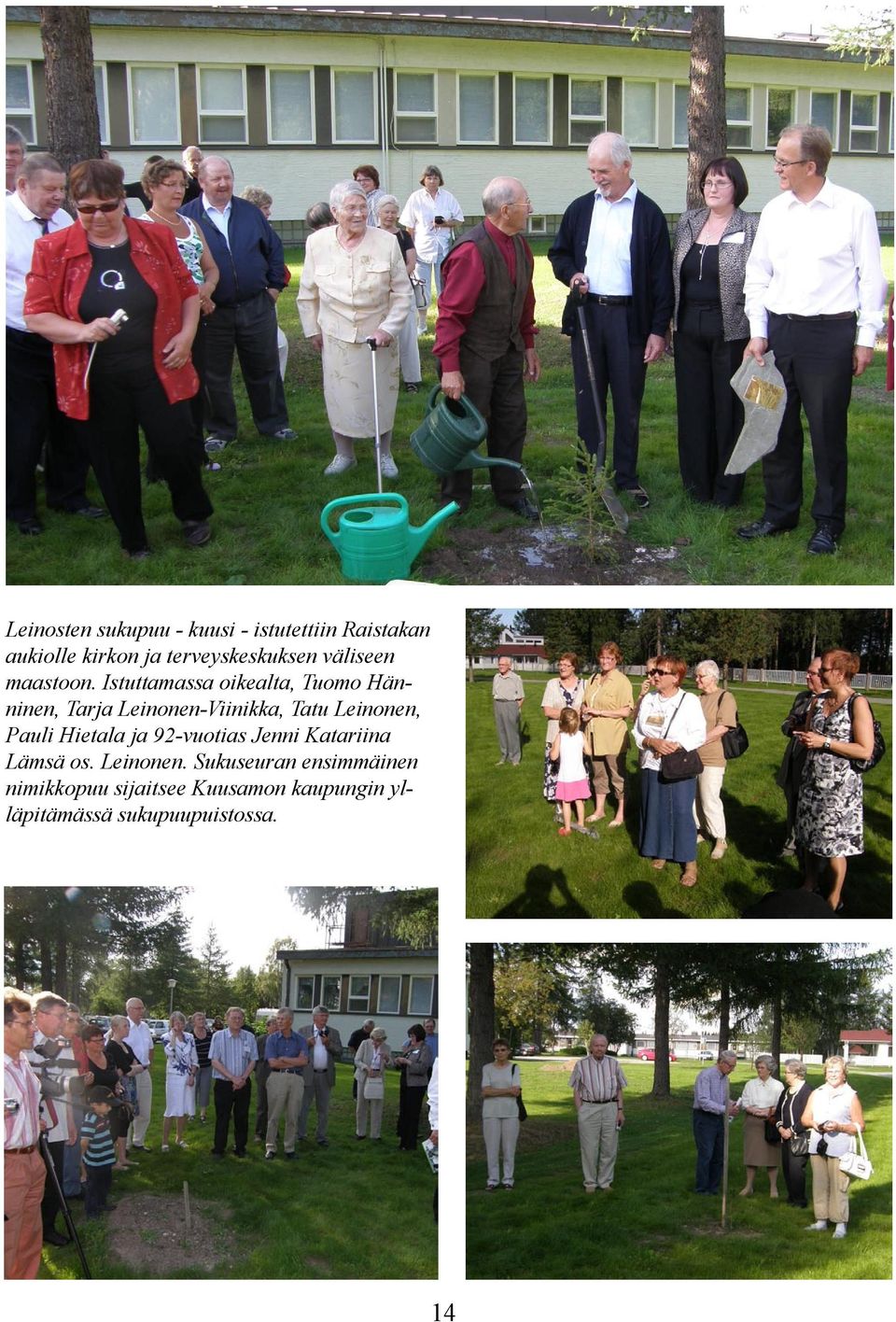 Istuttamassa oikealta, Tuomo Hänninen, Tarja Leinonen-Viinikka, Tatu Leinonen, Pauli