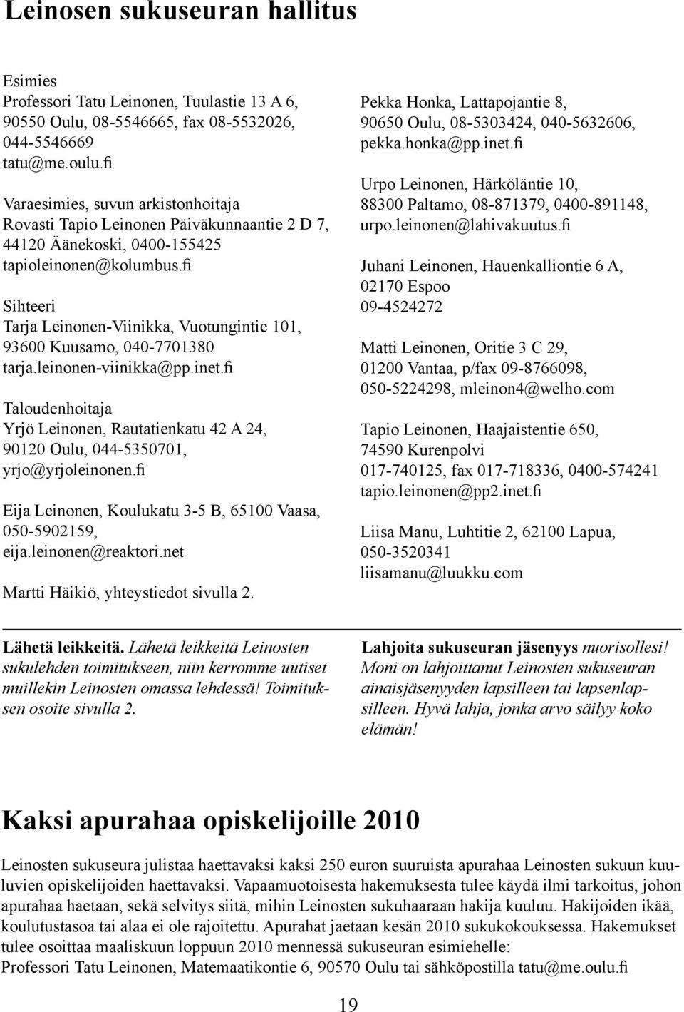 fi Sihteeri Tarja Leinonen-Viinikka, Vuotungintie 101, 93600 Kuusamo, 040-7701380 tarja.leinonen-viinikka@pp.inet.