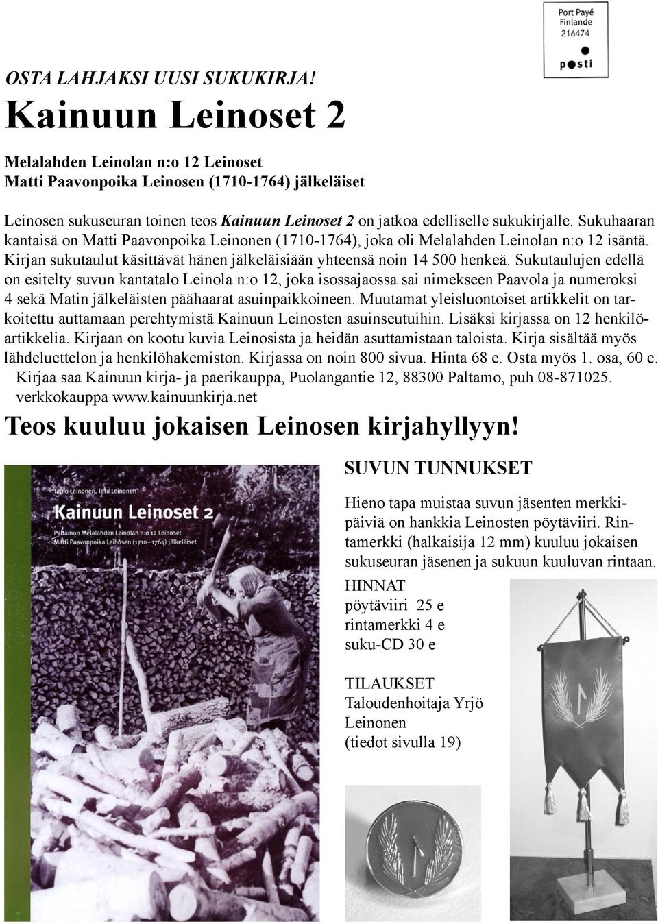 Sukuhaaran kantaisä on Matti Paavonpoika Leinonen (1710-1764), joka oli Melalahden Leinolan n:o 12 isäntä. Kirjan sukutaulut käsittävät hänen jälkeläisiään yhteensä noin 14 500 henkeä.